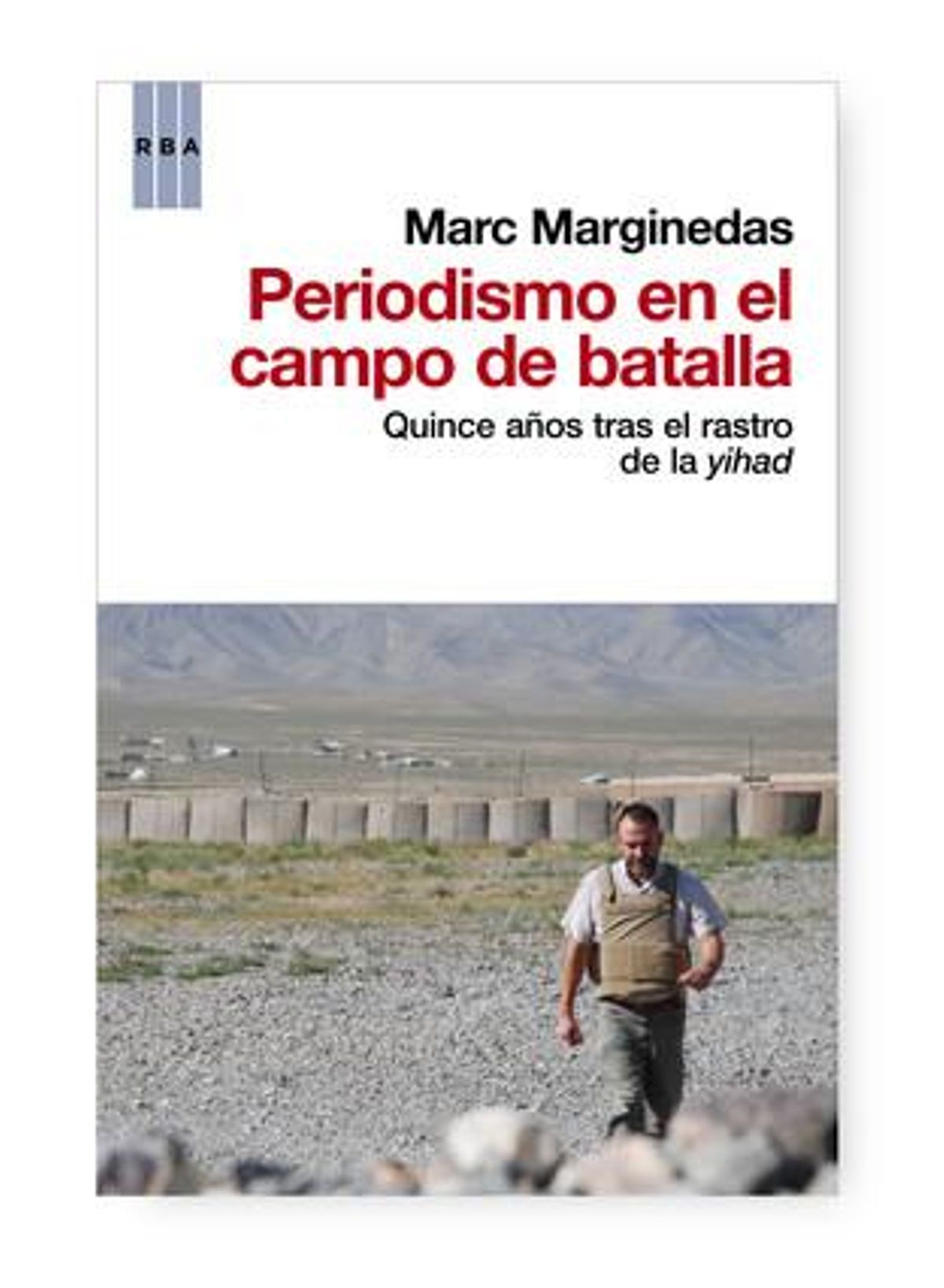 El nuevo libro de Marc Marginedas ’Periodismo en el campo de batalla’. El nuevo libro de Marc Marginedas ’Periodismo en el campo de batalla’.