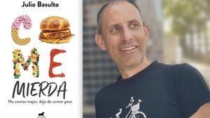El nutricionista Julio Basulto acaba de publicar el libro ’Come mierda’.
