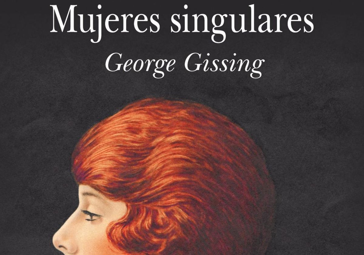 Portada del libro ’Mujeres singulares’, de George Gissing. Portada del libro ’Mujeres singulares’, de George Gissing.